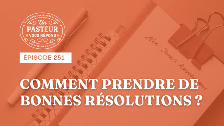 Comment prendre de bonnes résolutions ? (Épisode 251)
