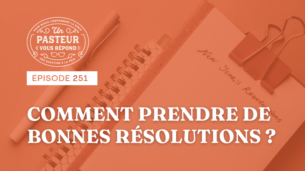 Comment prendre de bonnes résolutions ? (Épisode 251)