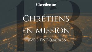 Chrétiens en mission, avec Thierry Mirone (Encompass)