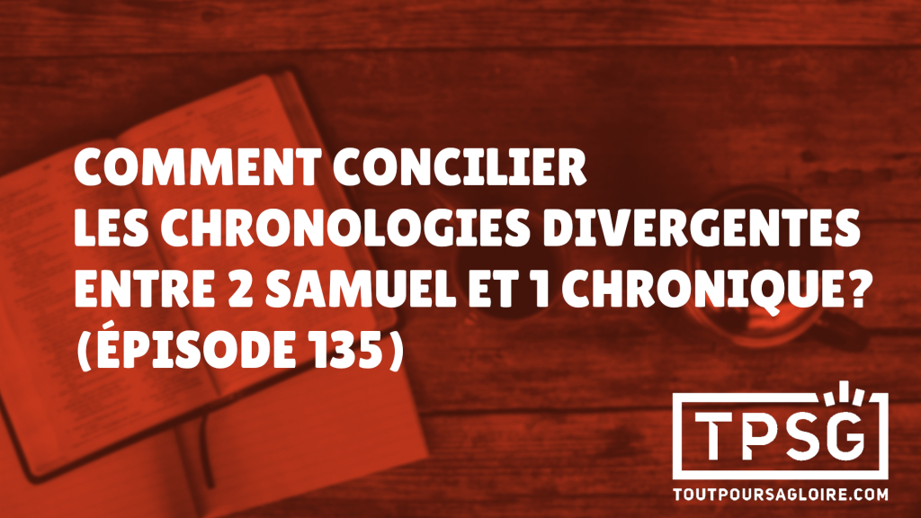 Comment concilier les chronologies divergentes entre 2 Samuel et 1 Chronique ? (Épisode 135)