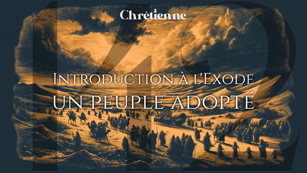 Introduction à l’Exode : Un peuple adopté (Exode 19-40)