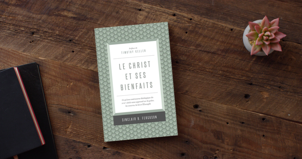 « Le Christ et ses bienfaits » : un livre qui recadre notre compréhension de l’Évangile