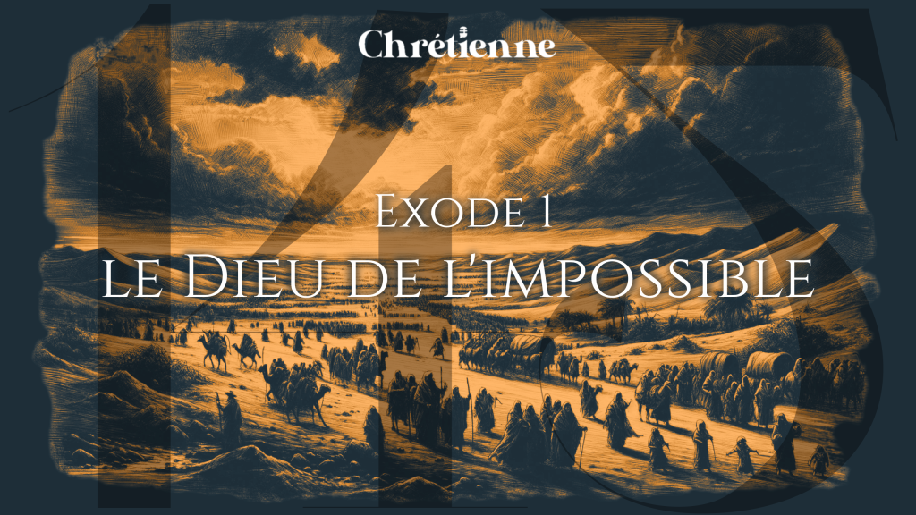 Le Dieu de l’impossible (Exode 1)
