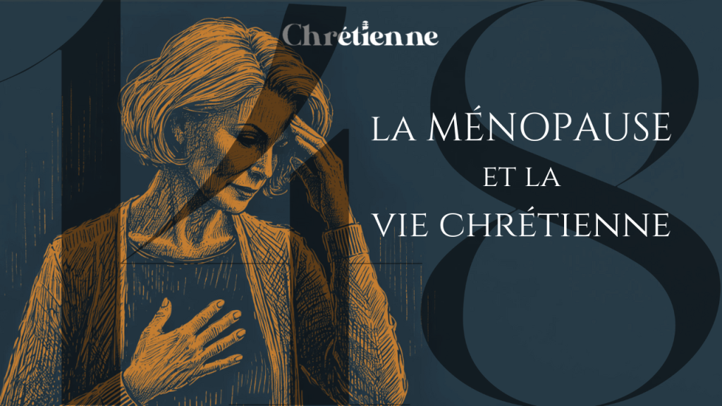 La ménopause et la vie chrétienne (avec Dr. Suzie Benoît)