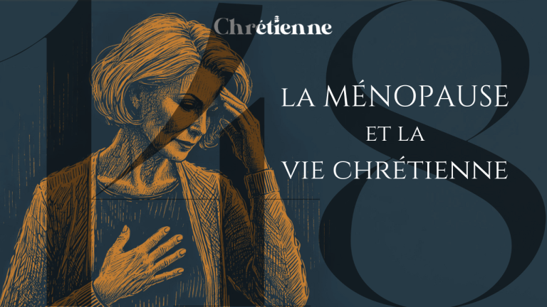 La ménopause et la vie chrétienne (avec Dr. Suzie Benoît)