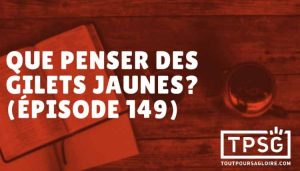 Que penser des gilets jaunes ? (Épisode 149)