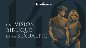 Une vision biblique de la sexualité (avec Maryse Gaudet-Lebrun)
