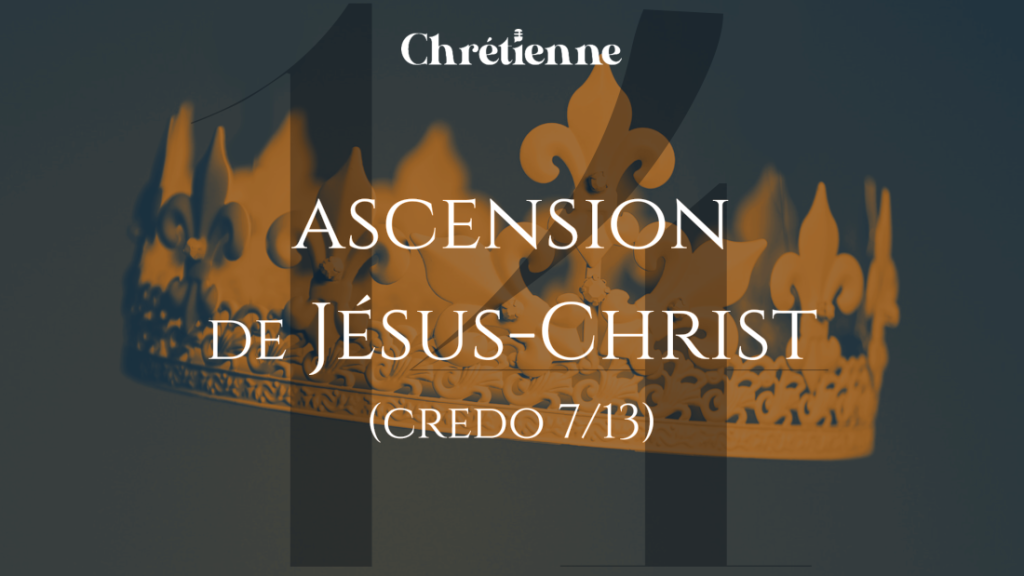 L’ascension de Jésus-Christ (Série sur le Credo)