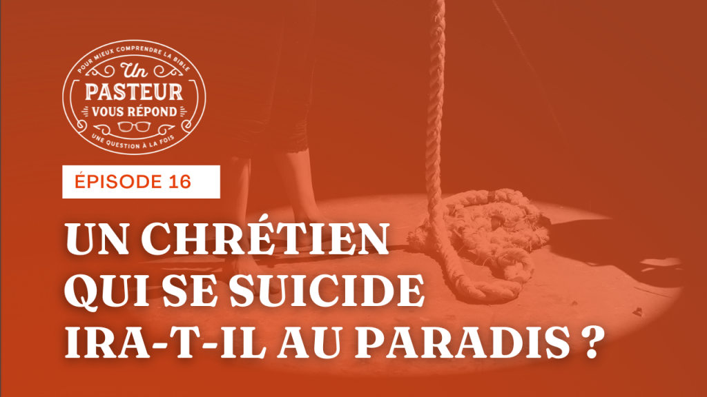 Si le suicide est un meurtre, un chrétien qui se donne la mort sera-t-il sauvé ? (Épisode 16)