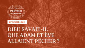 Dieu savait-il que Adam et Ève allaient pécher ? (Épisode 424)
