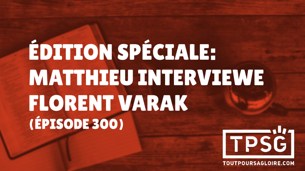 Édition spéciale : Matthieu interviewe Florent Varak ! (Épisode 300)