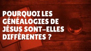 Pourquoi les généalogies de Jésus sont-elles différentes ? (Épisode 62)