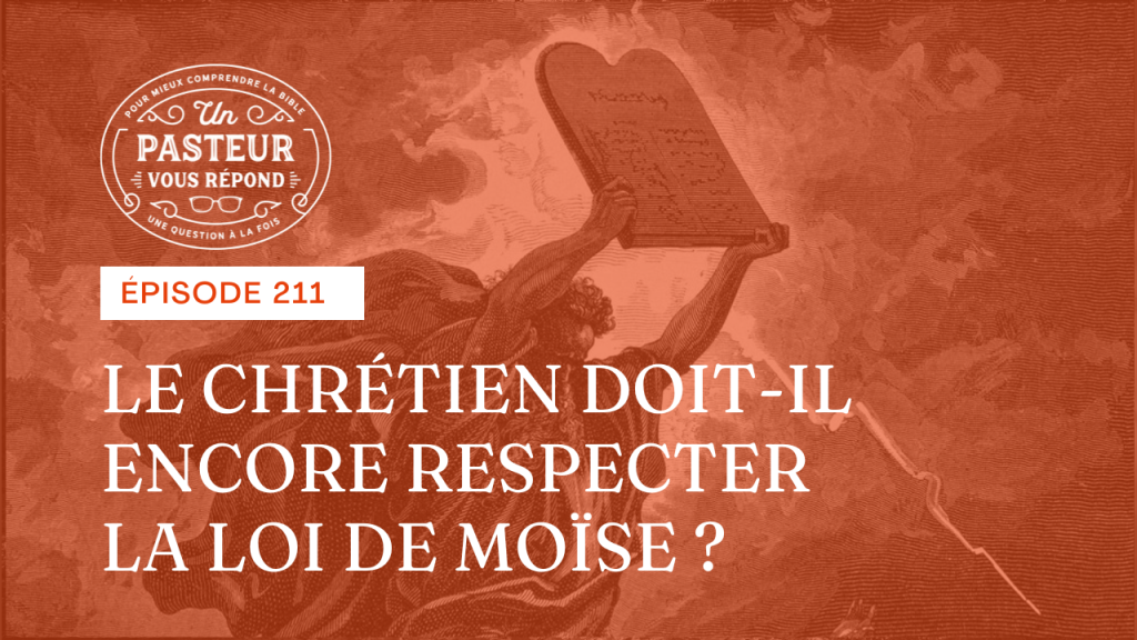 Le chrétien doit-il encore respecter la Loi de Moïse ?