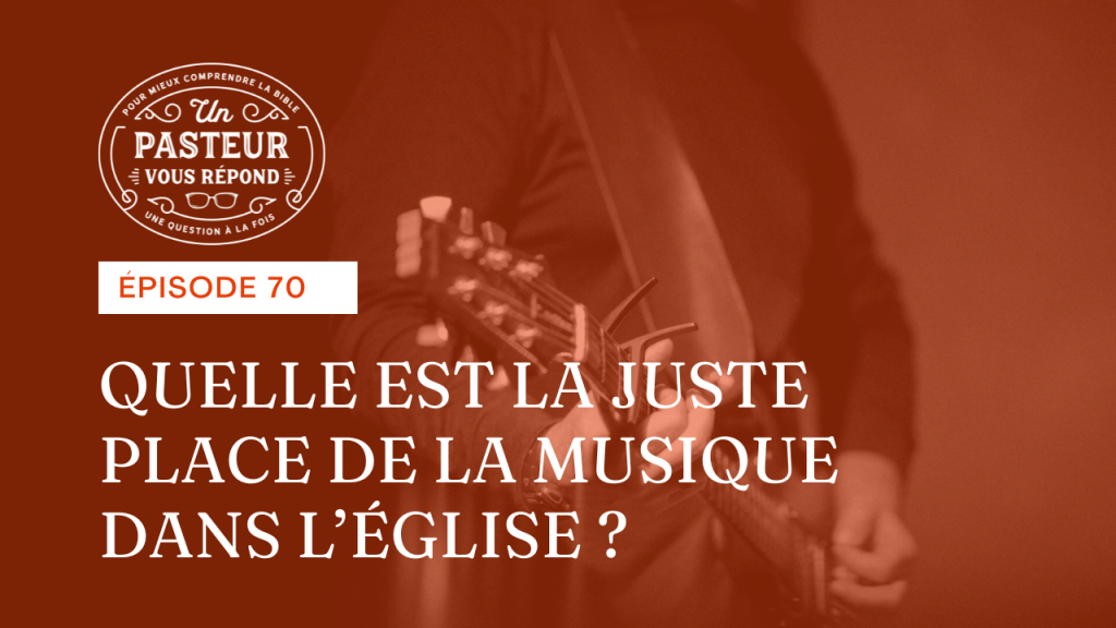 Quelle est la juste place de la musique dans l’Église ? (Épisode 70)
