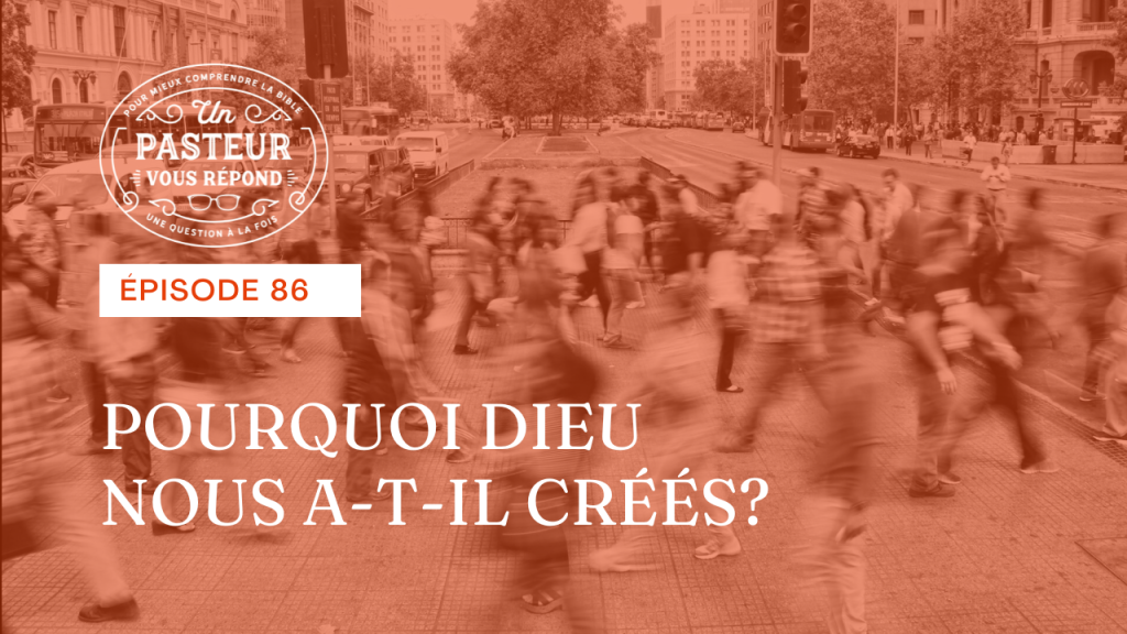 Pourquoi Dieu nous a-t-il créés ? (Épisode 86)