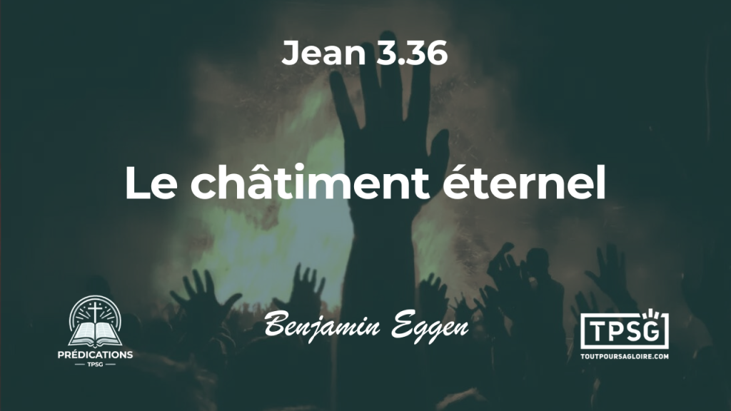Le châtiment éternel (Jean 3.36)