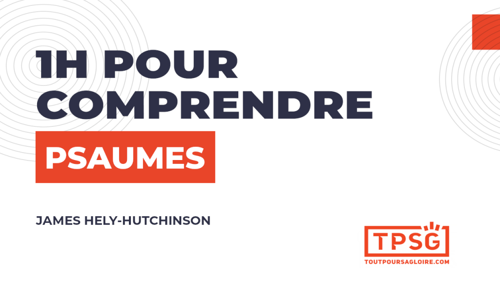 1h pour comprendre Psaumes