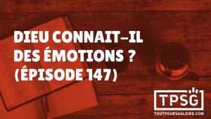 Dieu connait-il des émotions ? (Épisode 147)