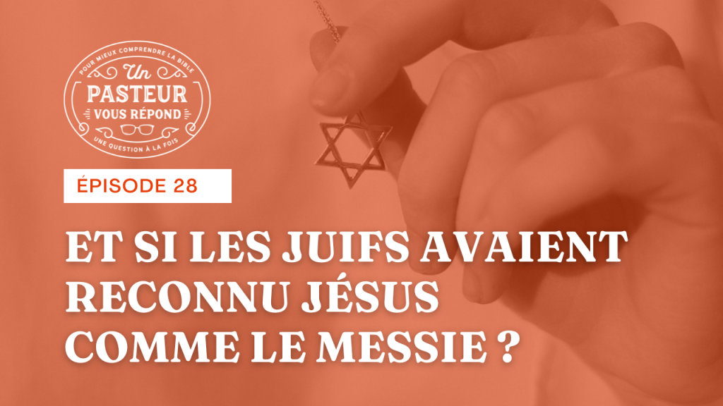 Et si les juifs avaient reconnu Jésus comme le Messie ? (Épisode 28)