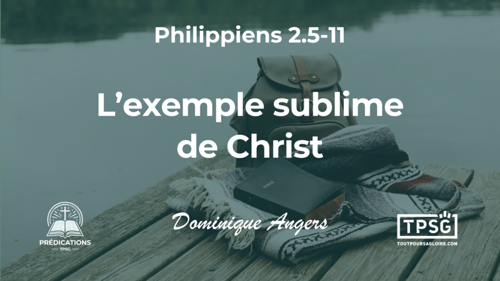 L’exemple sublime de Christ (Philippiens 2.5-11)