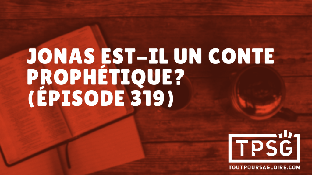 Jonas est-il un conte prophétique ? (Épisode 319)
