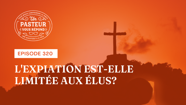 L’expiation est-elle limitée aux élus ? (Épisode 320)