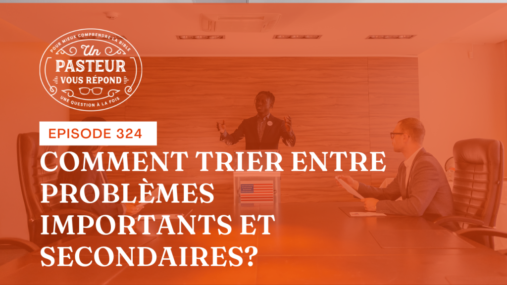Comment trier entre problèmes importants et secondaires ? (Épisode 324)