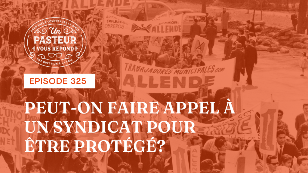 Un chrétien peut-il faire appel à un syndicat pour être protégé ? (Épisode 325)