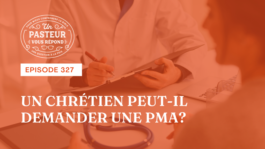Un chrétien peut-il demander une PMA ? (Épisode 327)