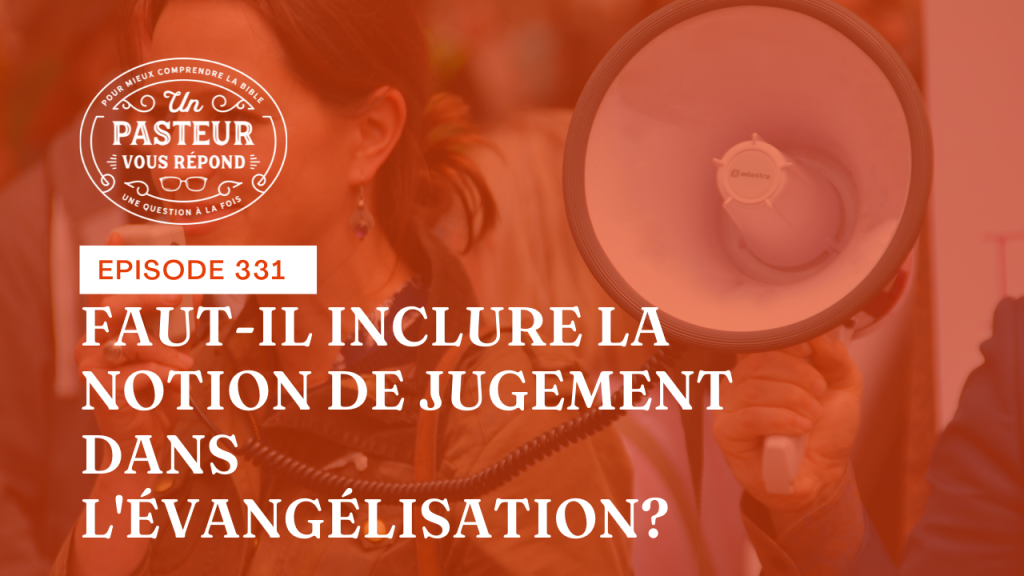 Faut-il inclure la notion de jugement dans l’évangélisation ? (Épisode 331)