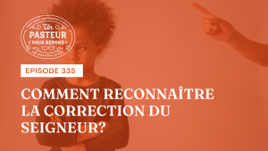 Comment reconnaître la correction du Seigneur ? (Épisode 335)