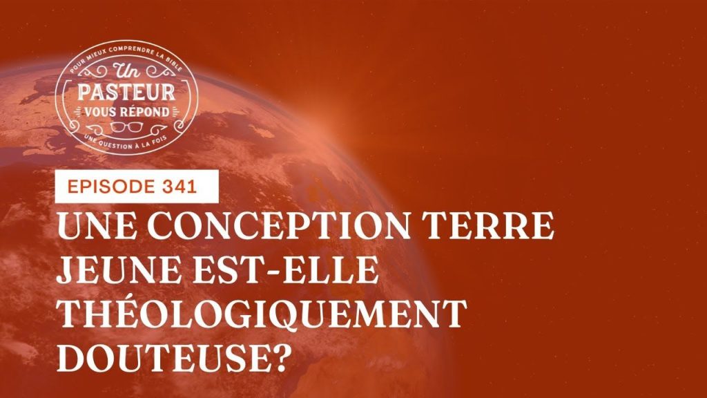 Une conception terre jeune est-elle théologiquement douteuse ? (Épisode 341)