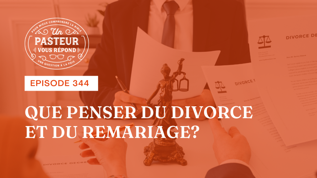 Que penser du divorce et du remariage ? (Épisode 344)