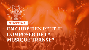 Un chrétien peut-il composer de la musique transe ? (Épisode 349)