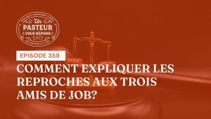 Comment expliquer les reproches faits aux trois amis de Job ? (Épisode 359)