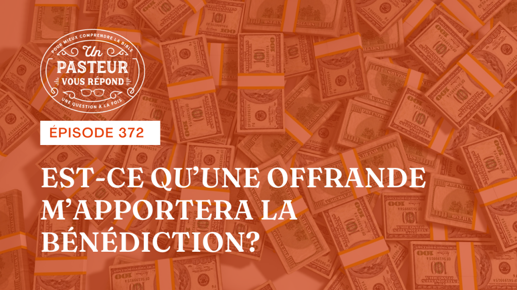 Une offrande m’apportera-t-elle la bénédiction ? (Épisode 372)