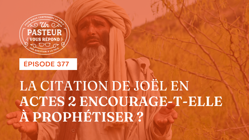 La citation de Joël en Actes 2 encourage-t-elle à prophétiser ? (Épisode 377)