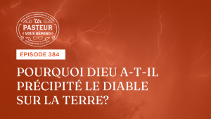 Pourquoi Dieu a-t-il précipité le diable sur la terre ? (Épisode 384)
