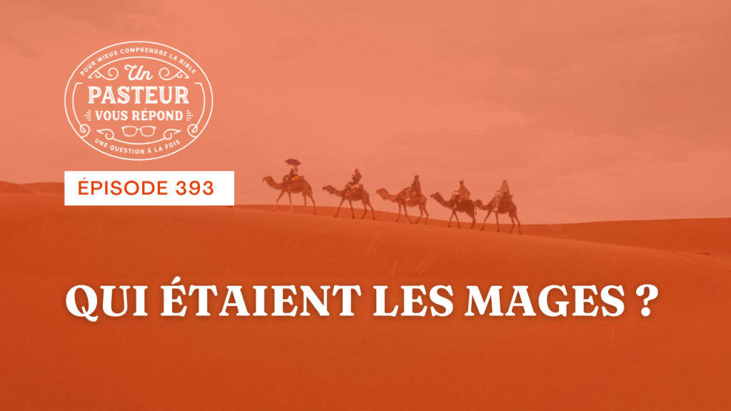 Qui étaient les mages ? (Épisode 393)