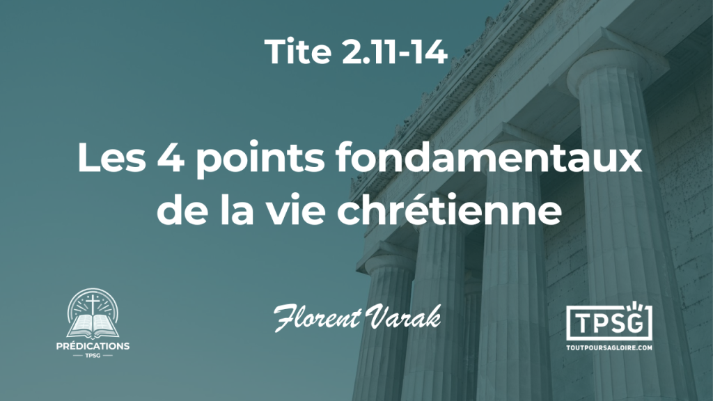 Les 4 points fondamentaux de la vie chrétienne (Tite 2.11-14)