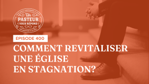 Comment revitaliser une Église en stagnation ? (Épisode 400)