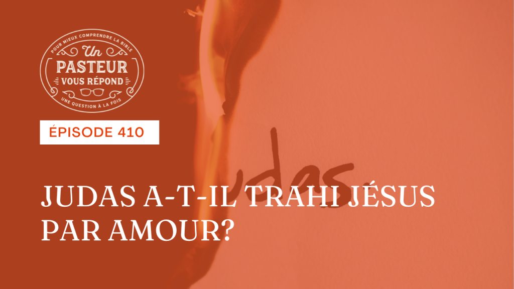 Judas a-t-il trahi Jésus par amour ? (Épisode 410)