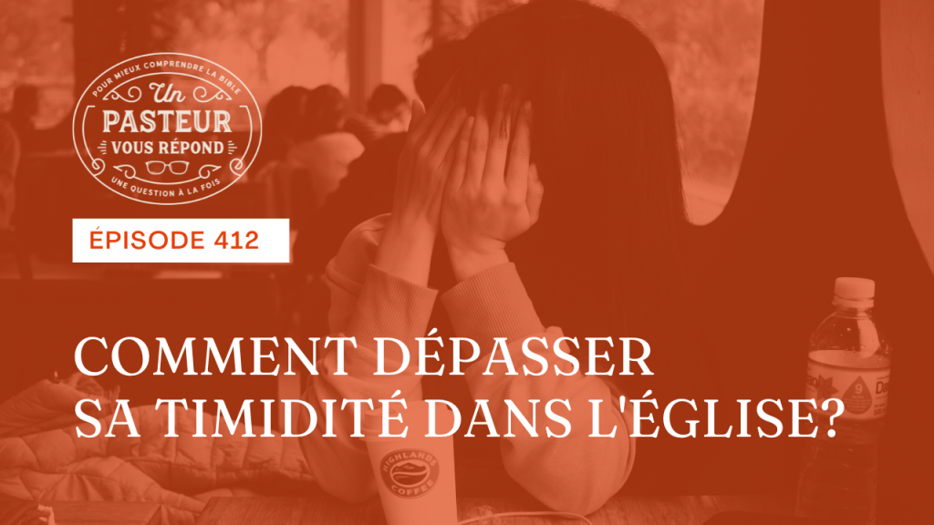 Comment dépasser sa timidité dans l’Église ? (Épisode 412)