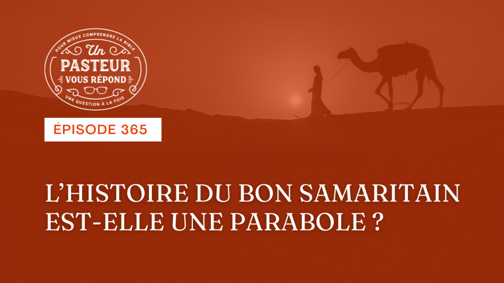 L’histoire du bon samaritain est-elle une parabole ? (Épisode 365)