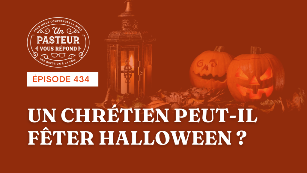 Un chrétien peut-il fêter Halloween ? (Épisode 434)