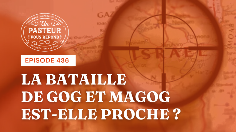 La bataille de Gog et Magog est-elle proche ? (Épisode 436)
