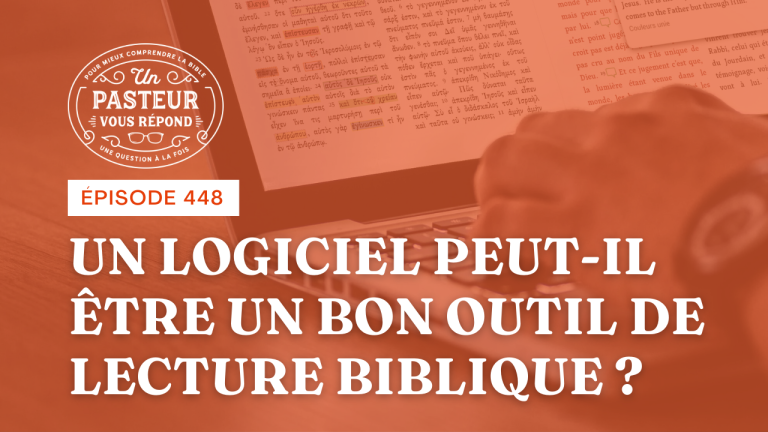 Un logiciel peut-il être un bon outil de lecture biblique ? (Épisode 448)