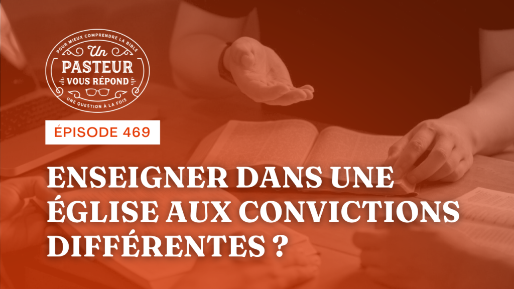 Peut-on enseigner dans une Église aux convictions différentes ? (Épisode 469)