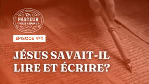 Jésus savait-il lire et écrire ? (Épisode 474)