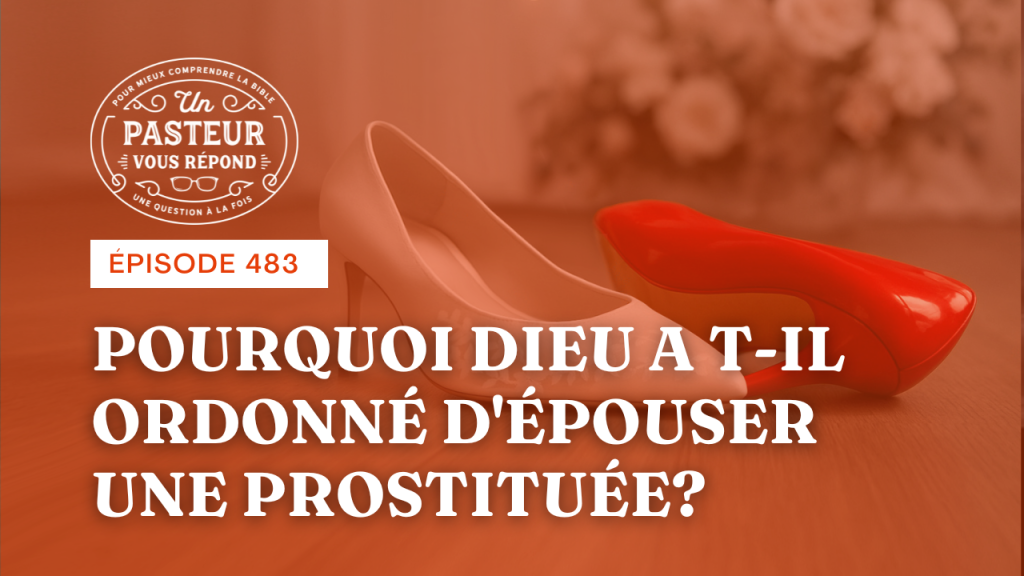 Pourquoi Dieu a-t-il ordonné d’épouser une prostituée ? (Épisode 483)